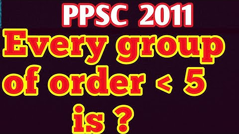 Every group of order less than or equal to 5 is?||What is commutative group?||What is abelian group?