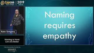 CppCon 2019: Kate Gregory “Naming is Hard: Let's Do Better”