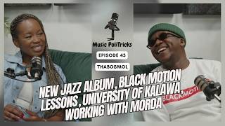 MUSIC POLITRICKS 43 | THABOSMOL NEW JAZZ ALBUM | WORKING WITH MORDA AS BLACK MOTION | KALAWA JAZZMEE