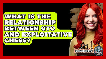 What Is The Relationship Between GTO And Exploitative Chess? - The Board Game Xpert