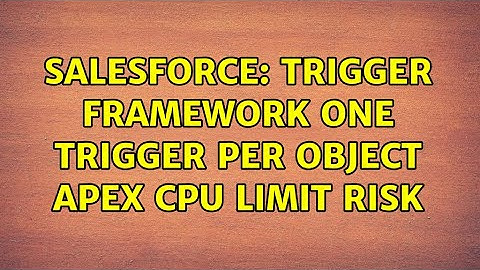 Salesforce: Trigger Framework one trigger per object apex cpu limit risk (2 Solutions!!)