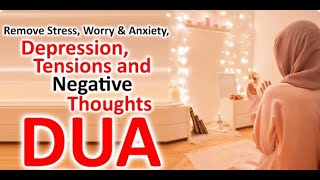 Dua To Remove Stress, Negative Thoughts, Worry, Anxiety, Difficulties, Depression And Tensions