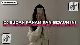 DJ SUDAH PAHAM KAN SEJAUH INI | DJ SEDIA AKU SEBELUM HUJAN SLOW BASS STYLE BREAKFUNK VIRAL TIKTOK!!
