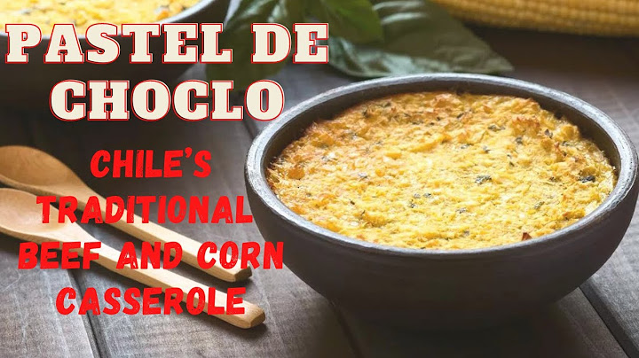 Pastel de Choclo, Chile's Traditional Beef & Corn Casserole