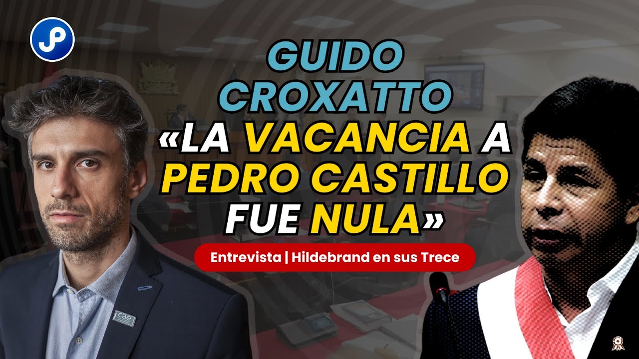 ▶️ Entrevista | Guido Croxatto: "La vacancia de Pedro Castillo fue nula"