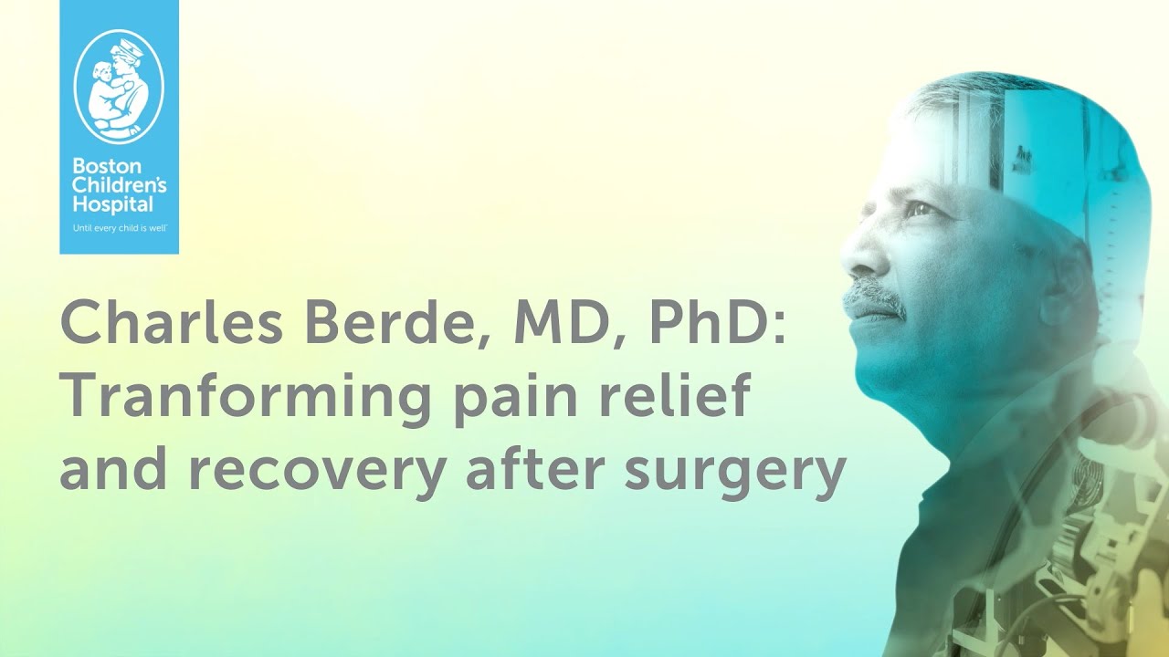 Transforming Pain Relief + Recovery After Surgery - Charles Berde, MD, PhD