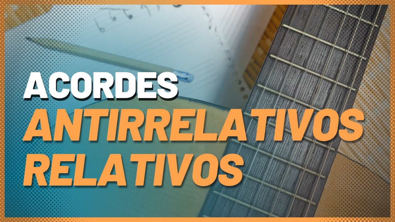 ACORDES RELATIVOS e ANTIRRELATIVOS - PDF de Apoio