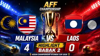 HIGHLIGHT BABAK 2 MALAYSIA (4) vs (0) LAOS / Asean Championship Hyundai Cup 2026