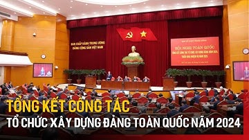 Tổng kết công tác tổ chức xây dựng Đảng toàn quốc năm 2024 | Tin tức