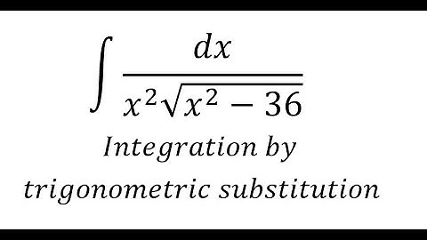 Calculus Help: Integral ∫ dx/(x^2 √(x^2-36)) - Integration by trigonometric substitution