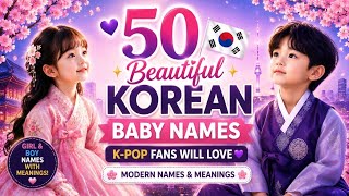 50 Beautiful Korean Baby Names K-Pop Fans Will Love Modern Korean Names Meanings