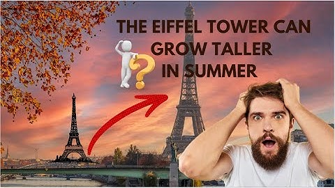 Surprise! The Eiffel Tower Gets Taller Every Summer – Here’s Why