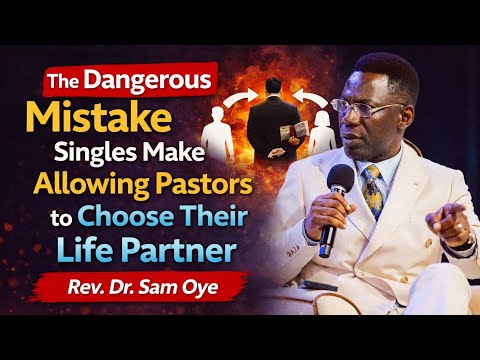 Singles Beware The Error of Letting Pastors or Prophets Choose Your Partner - Rev. Dr. Sam Oye 😕
