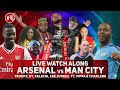 Arsenal vs Manchester City | Live Watch Along