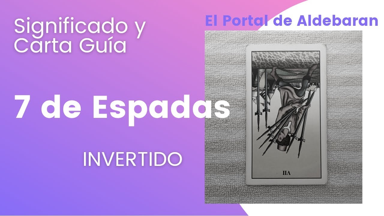 7 de Espadas -Invertido🗡Tarot y explicación de Carta Guía