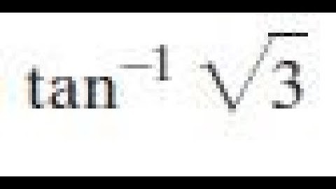 tan^-1 sqrt(3) find the exact value of each expression