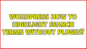 Wordpress: How to highlight search terms without plugin? (4 Solutions!!)