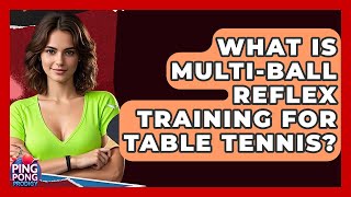 What Is Multi-ball Reflex Training For Table Tennis? - Ping Pong Prodigy