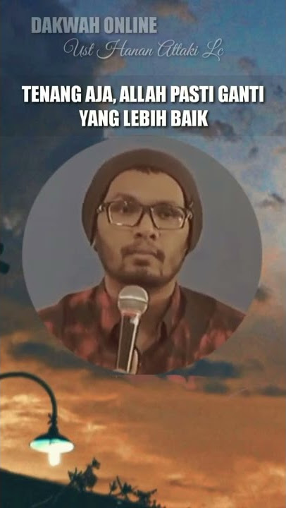 TENANG AJA, ALLAH PASTI GANTI YANG LEBIH BAIK||Ust Hanan Attaki Lc