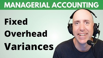 MA42 – Fixed Overhead Variances: Budget and Volume Variances (Step-By-Step)