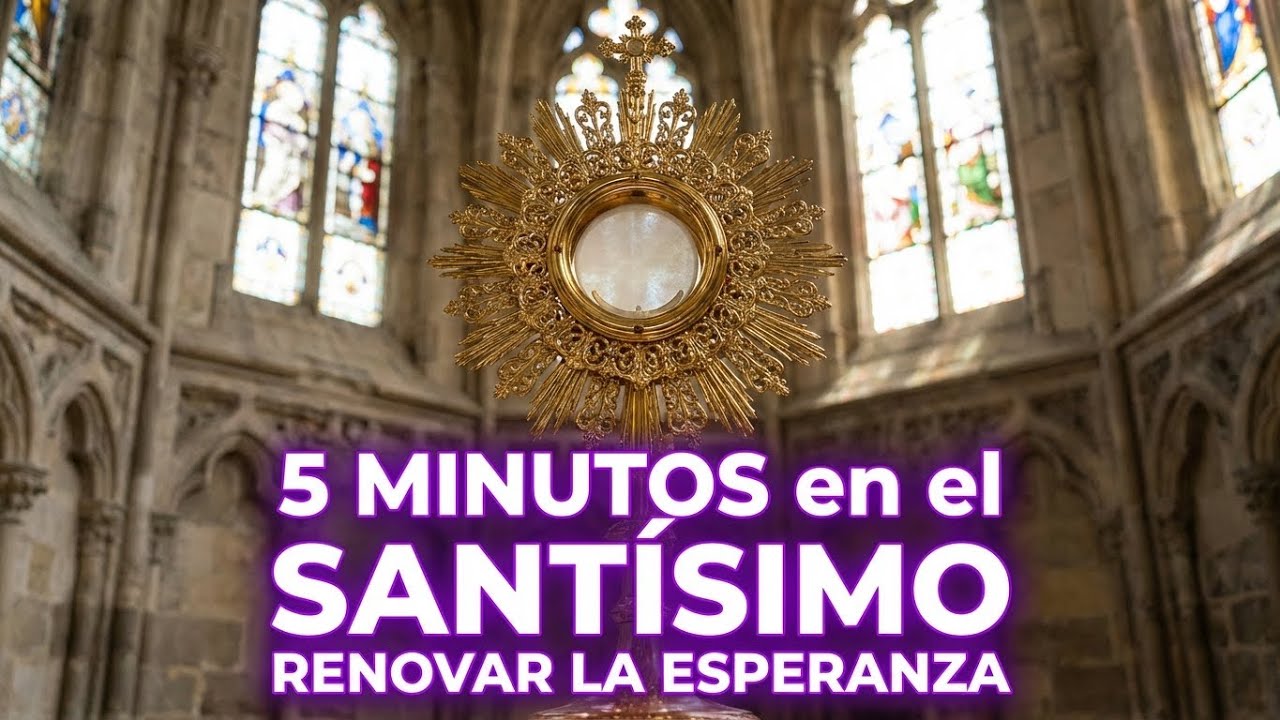 5 minutos al Santísimo Sacramento – Renovar la esperanza - YouTube