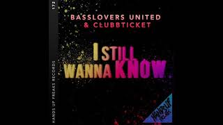 Basslovers united & Clubbticket - I still wanna know (extended mix)