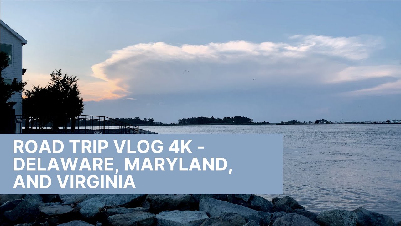 Road Trip Vlog 4K - Delaware, Maryland, and Virginia