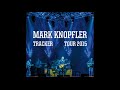 Mark Knopfler - Skydiver (Live Dublin, Tracker Tour 2015)
