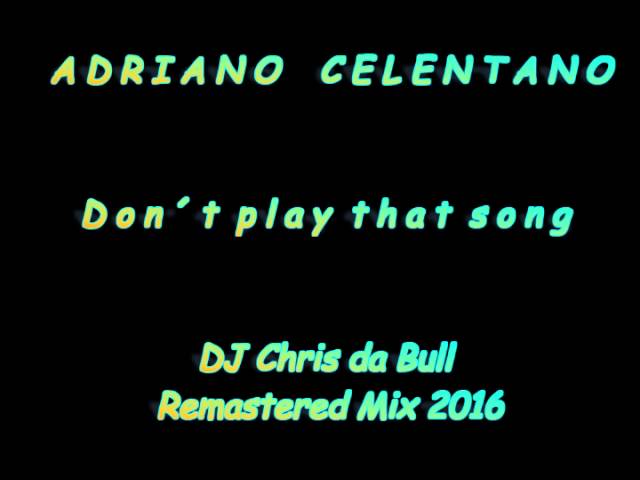 Adriano Celentano - Don´t play that song (DJ Chris da Bull Remastered Mix 2016) class=