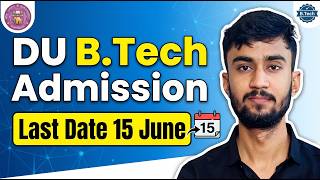 DU B.Tech Admission 2026 | Last Date 15 June! 🚨 Registration, Eligibility &amp; Process |
