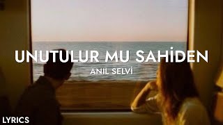 Anıl Selvi - Unutulur Mu Sahiden (Sözleri)