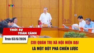 Thời sự toàn cảnh trưa 03/6: Coi quản trị xã hội hiện đại là một đột phá chiến lược | VTV24
