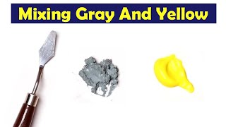 Mixing Gray And Yellow - What Color Make Gray And Yellow - Mix Acrylic Color