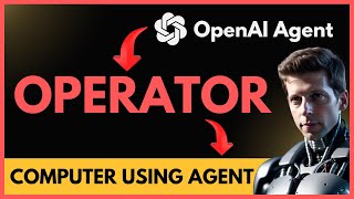 OpenAI Operator Agent | OpenAI Computer Using Agent | CUA | Explained