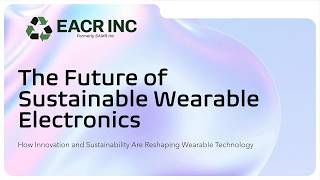 The Future of Sustainable Wearable Electronics | Eco-Friendly Smartwatches, Sensors &amp; Wearable Tech