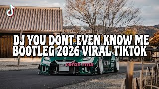 DJ YOU DONT EVEN KNOW ME BOOTLEG 2026 VIRAL TIKTOK!!