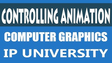 Controlling Animation | Video & Animation | Computer Graphics & multimedia IP CG CGMMT Unit 3 Sem 3