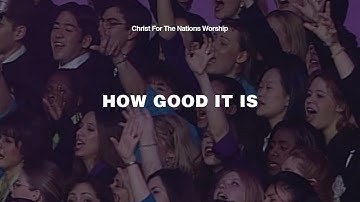 How Good It Is - Keith Hulen & Christ For The Nations Worship