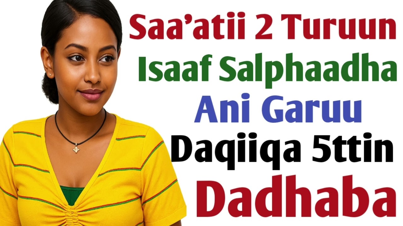 Sa'aatii 2 Turuun Isaaf Salphaadha Ani Garuu Daqiiqa 5ttin Dadhaba