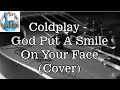 Coldplay - God Put A Smile On Your Face (Cover)