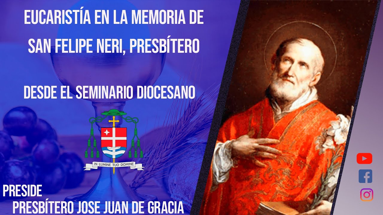 Eucaristía en la memoria de San Felipe Neri, presbítero. Diócesis de