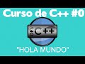 Curso C++: Introduccion (Hola Mundo) - Clase #0