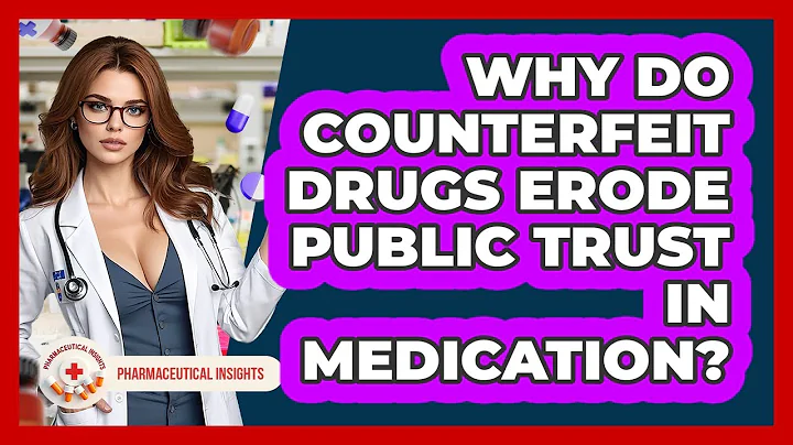 Why Do Counterfeit Drugs Erode Public Trust In Medication? - Pharmaceutical Insights