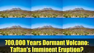 700,000 Years Dormant Volcano: Taftan's Imminent Eruption?