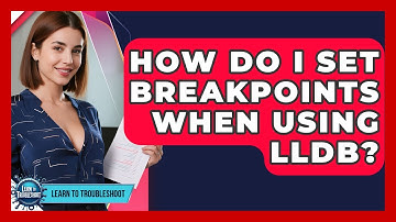 How Do I Set Breakpoints When Using LLDB? - Learn To Troubleshoot