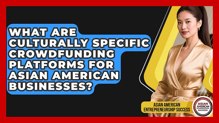What Are Culturally Specific Crowdfunding Platforms For Asian American Businesses?