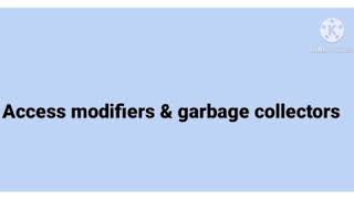Access modifiers and garbage collectors in java