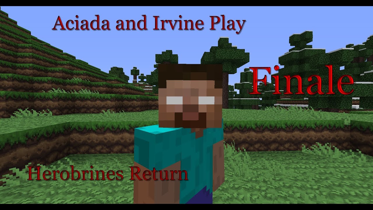 Aciada and Irvine play - Herobrines Return #7 - The Grand Finales!