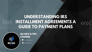 Understanding IRS Installment Agreements  A Guide to Payment Plans