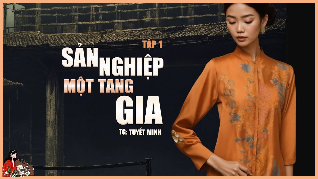 TRUYỆN GIA ĐẤU: SẢN NGHIỆP MỘT TANG GIA (Tập 1/6)| Tác giả Tuyết Minh| Kênh Cô Trinh